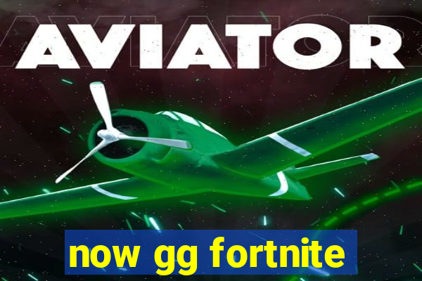 now gg fortnite